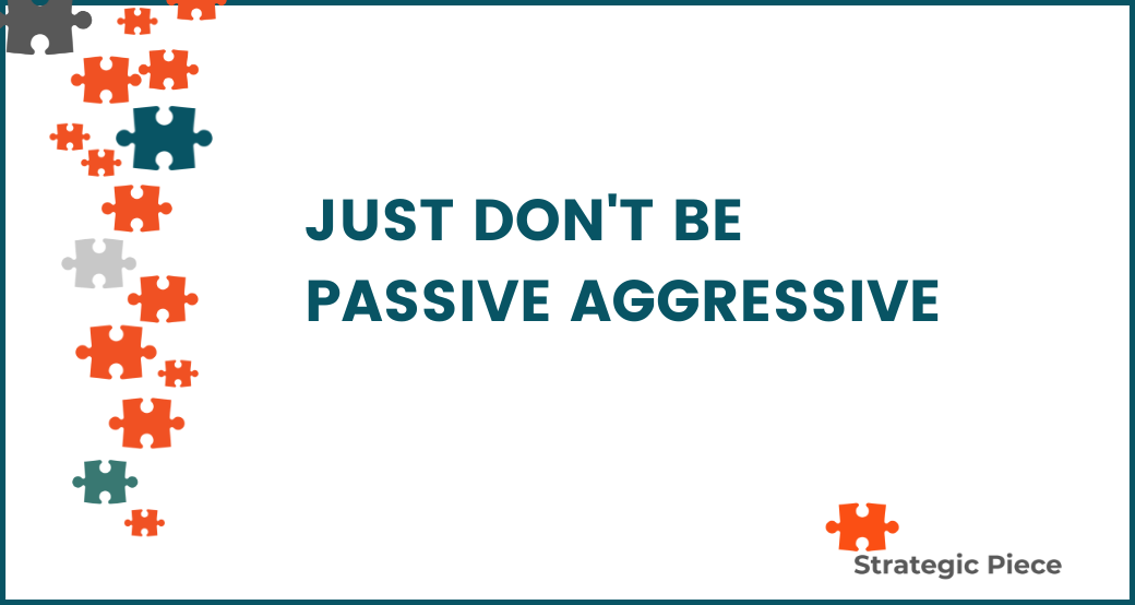Just Don't Be Passive Aggressive