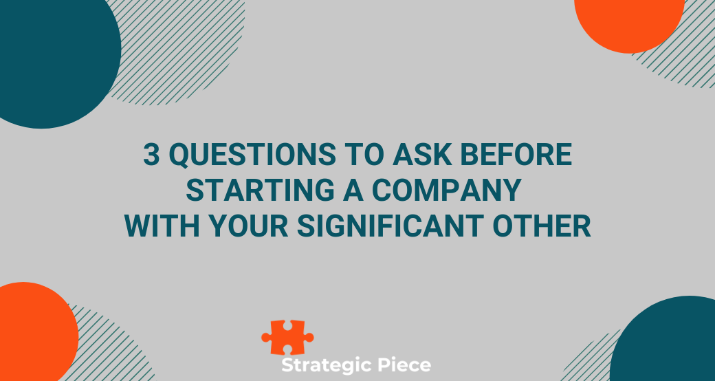 Questions to Ask Before Starting a Company with Your Significant Other