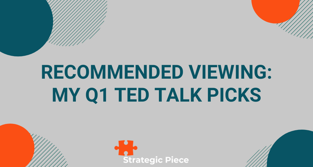 Recommended Viewing: My Q1 TED Talk Picks